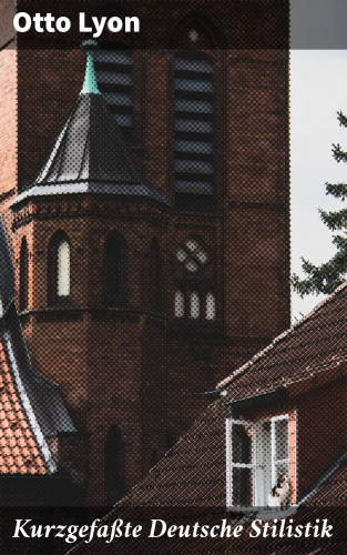 Otto Lyon: Kurzgefaßte Deutsche Stilistik