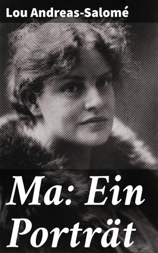 Lou Andreas-Salomé: Ma: Ein Porträt