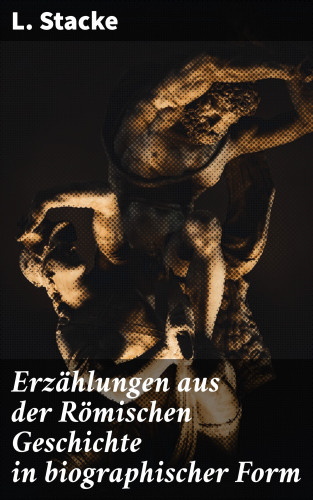 L. Stacke: Erzählungen aus der Römischen Geschichte in biographischer Form