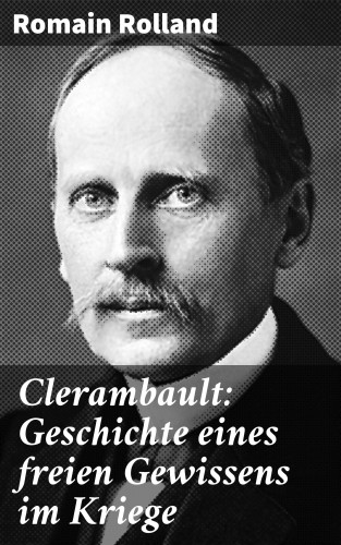 Romain Rolland: Clerambault: Geschichte eines freien Gewissens im Kriege