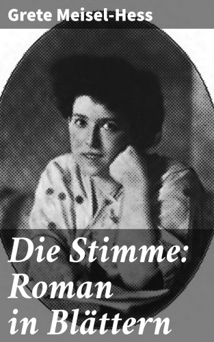 Grete Meisel-Hess: Die Stimme: Roman in Blättern