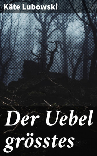 Käte Lubowski: Der Uebel grösstes