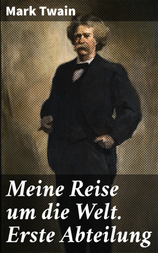 Mark Twain: Meine Reise um die Welt. Erste Abteilung