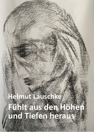 Helmut Lauschke: Fühlt aus den Höhen und Tiefen heraus