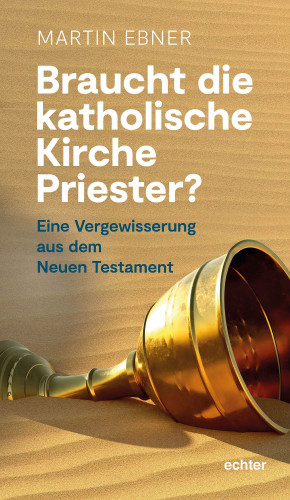 Martin Ebner: Braucht die Katholische Kirche Priester?