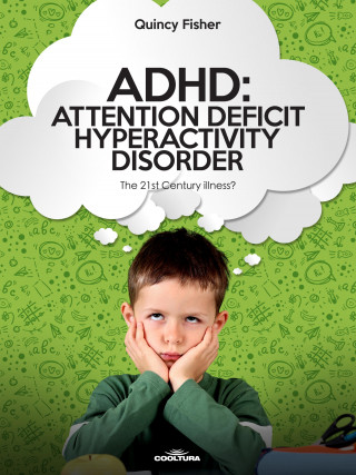 Quincy Fisher: ADHD: Attention Deficit Hyperactivity Disorder