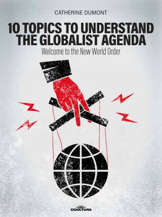 Catherine Dumont: 10 Keys to Understand the Globalist Agenda