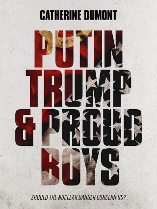 Catherine Dumont: Putin, Trump & Proud Boys