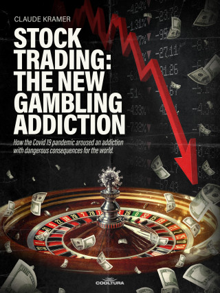 Claude Kramer: Stock Trading: The New Gambling Addiction
