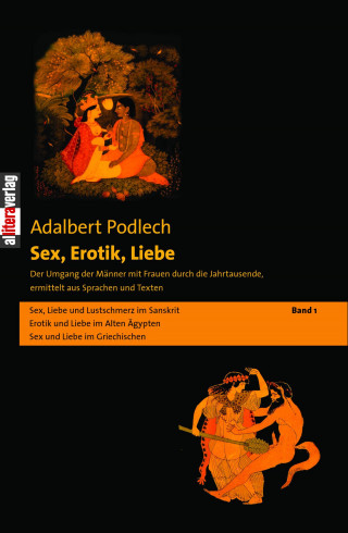 Adalbert Podlech: Sex, Erotik, Liebe. Der Umgang der Männer mit Frauen durch die Jahrtausende, ermittelt aus Sprachen und Texten