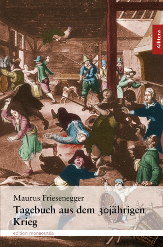 Maurus Friesenegger: Tagebuch aus dem 30jährigen Krieg