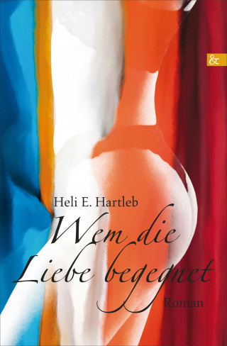 Heli E. Hartleb: Wem die Liebe begegnet