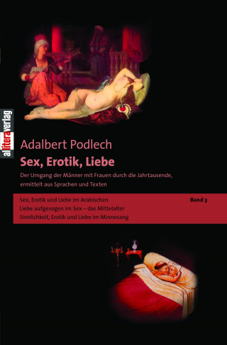 Adalbert Podlech: Sex, Erotik, Liebe. Der Umgang der Männer mit Frauen durch die Jahrtausende, ermittelt aus Sprachen und Texten