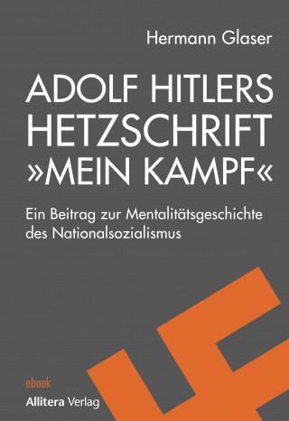 Hermann Glaser: Adolf Hitlers Hetzschrift "Mein Kampf"