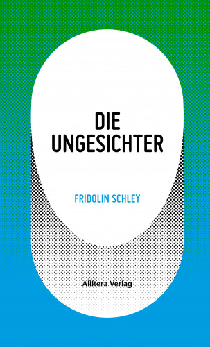 Fridolin Schley: Die Ungesichter