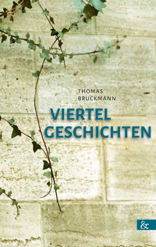 Thomas Bruckmann: Viertelgeschichten