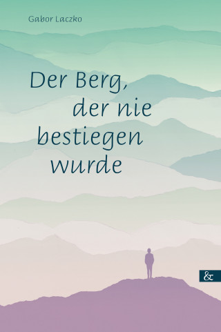 Gabor Laczko: Der Berg, der nie bestiegen wurde