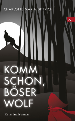 Charlotte Maria Dittrich: Komm schon, böser Wolf