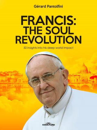 Gérard Pantolfini: Francis: The Soul Revolution
