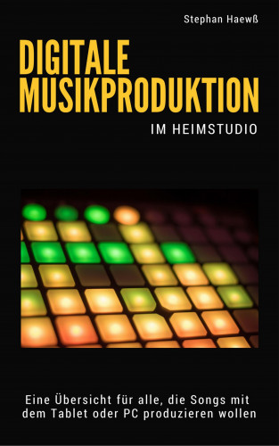 Stephan Haewß: Digitale Musikproduktion im Heimstudio