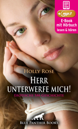 Holly Rose: Herr unterwerfe mich! Erotische SM-Geschichte | Erotik Audio Story | Erotisches Hörbuch