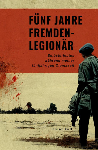Franz Kull: Fünf Jahre Fremdenlegionär