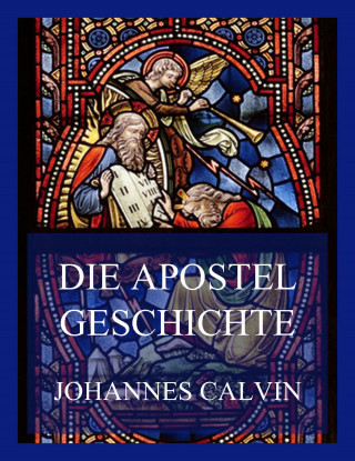 Johannes Calvin: Die Apostelgeschichte