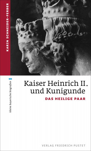 Karin Schneider-Ferber: Kaiser Heinrich II. und Kunigunde