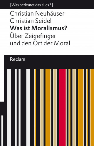 Christian Neuhäuser, Christian Seidel: Was ist Moralismus? Über Zeigefinger und den Ort der Moral