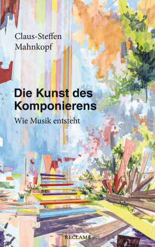 Claus-Steffen Mahnkopf: Die Kunst des Komponierens