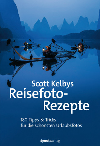 Scott Kelby: Scott Kelbys Reisefoto-Rezepte