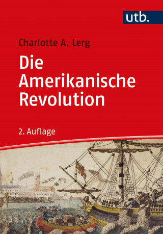 Charlotte A. Lerg: Die Amerikanische Revolution