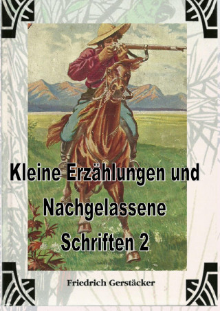 Friedrich Gerstäcker: Kleine Erzählungen und Nachgelassene Schriften 2