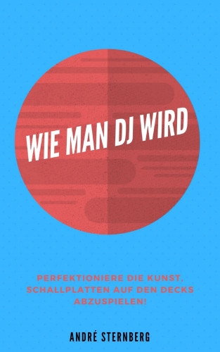 Andre Sternberg: Wie man DJ wird