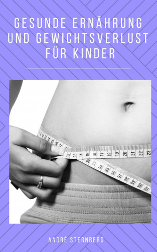Andre Sternberg: Gesunde Ernährung und Gewicht Verlust für Kinder