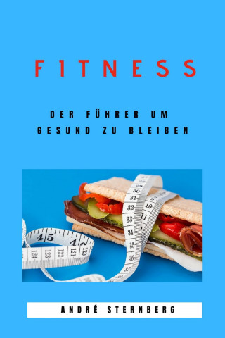 Andre Sternberg: Fitness - Der Führer um gesund zu bleiben