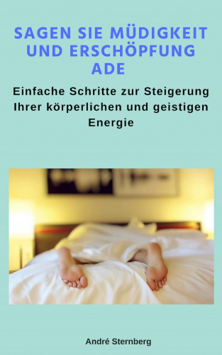 Andre Sternberg: Sagen Sie Müdigkeit und Erschöpfung ade
