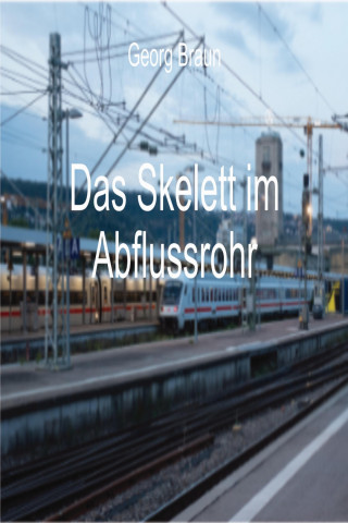 Georg Braun: Das Skelett im Abflussrohr