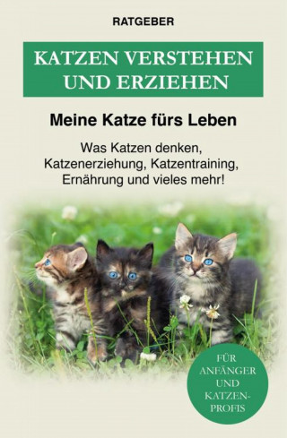 Meine Katze fürs Leben Ratgeber: Katzen verstehen und erziehen