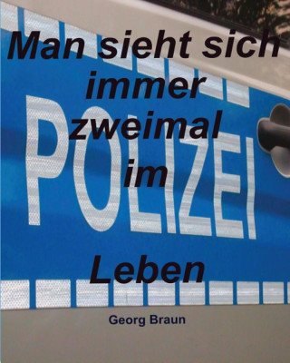 Georg Braun: Man sieht sich zweimal im Leben