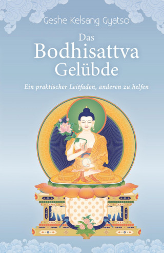 Geshe Kelsang Gyatso: Das Bodhisattva Gelübde