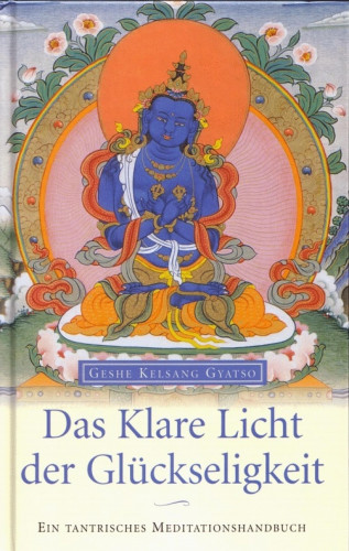 Geshe Kelsang Gyatso: Das Klare Licht der Glückseligkeit