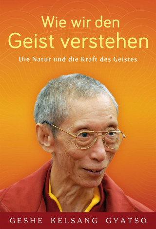 Geshe Kelsang Gyatso: Wie wir den Geist verstehen