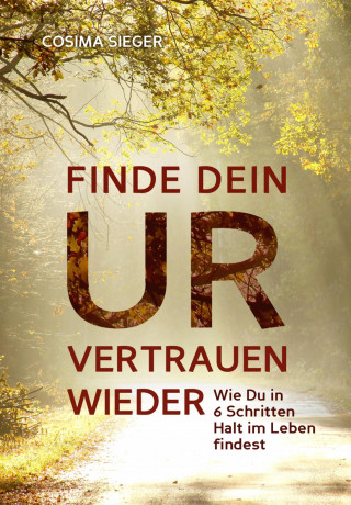 Cosima Sieger: Finde Dein Urvertrauen wieder