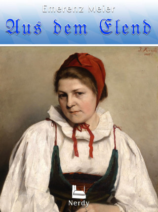 Emerenz Meier: Aus dem Elend