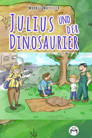 Markus Mattzick: Julius und der Dinosaurier