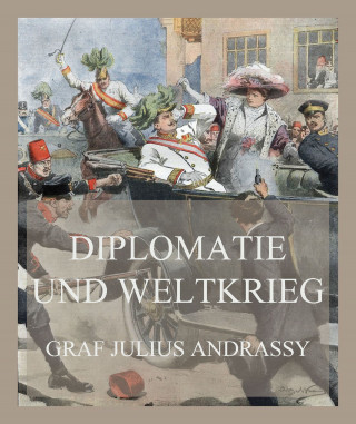 Graf Julius Andrassy: Diplomatie und Weltkrieg