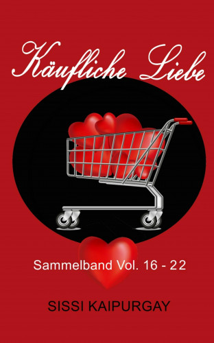 Sissi Kaipurgay: Käufliche Liebe Sammelband: Vol. 16 - 22