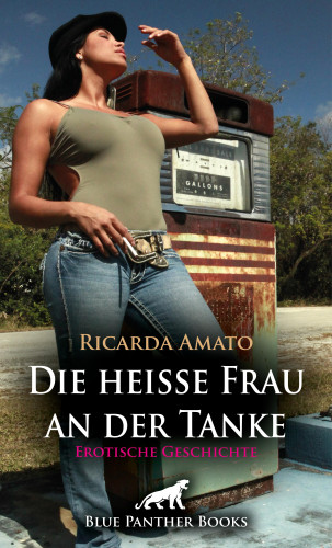 Ricarda Amato: Die heiße Frau an der Tanke | Erotische Geschichte
