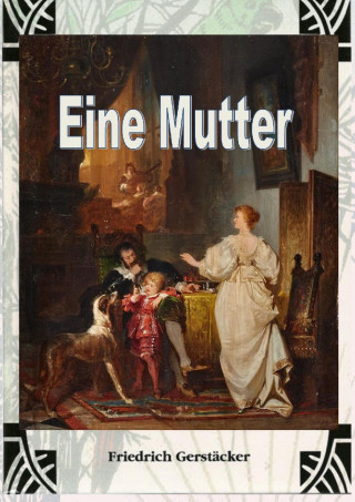 Friedrich Gerstäcker: Eine Mutter